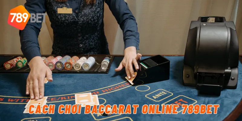Cách chơi baccarat online 789BET