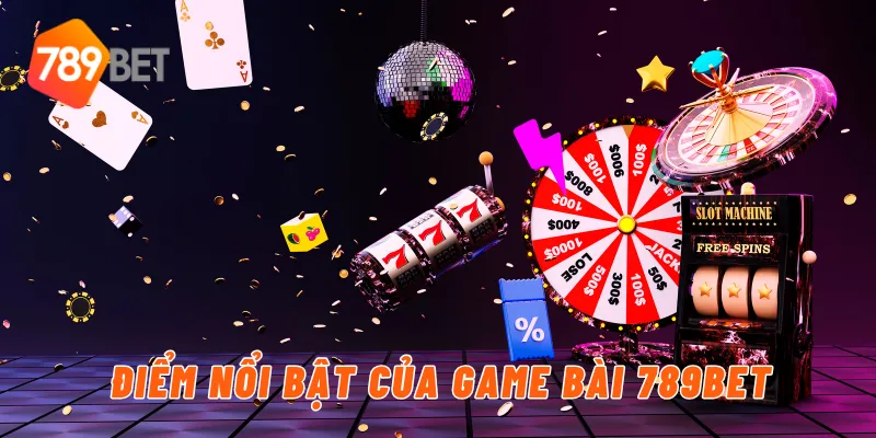 Điểm nổi bật của game bài 789BET