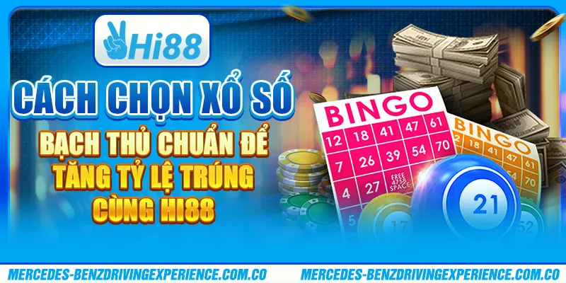 Cách Chọn Xổ Số Bạch Thủ Chuẩn Để Tăng Tỷ Lệ Trúng Cùng Hi88
