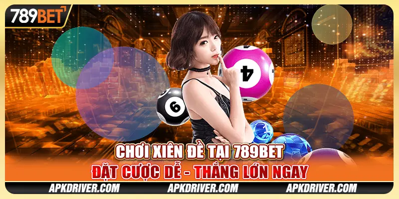Chơi Xiên Đề Tại 789BET - Đặt Cược Dễ - Thắng Lớn Ngay
