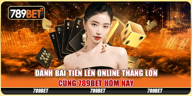 Đánh Bài Tiến Lên Online Thắng Lớn Cùng 789BET Hôm Nay