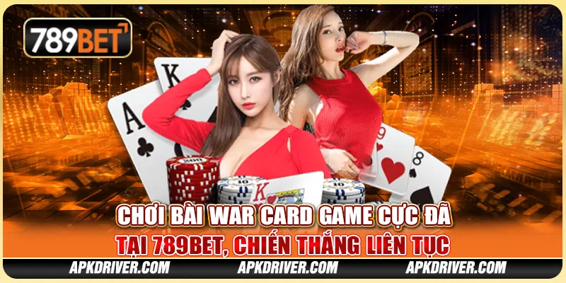 Chơi Bài War Card Game Cực Đã Tại 789BET, Chiến Thắng Liên Tục